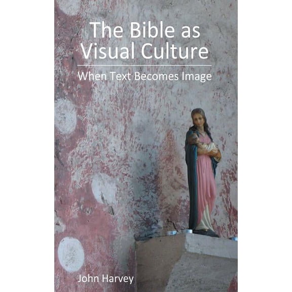 Bible in the Modern World The Bible as Visual Culture: When Text Becomes Image, (Hardcover)