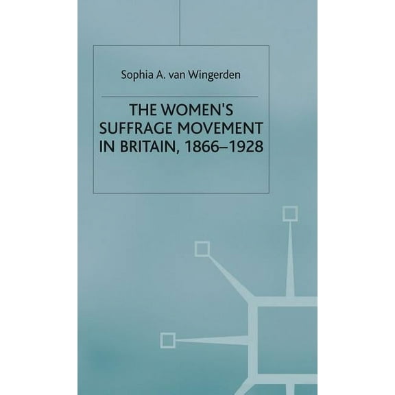 The Women's Suffrage Movement in Britain, 1866-1928, (Hardcover)