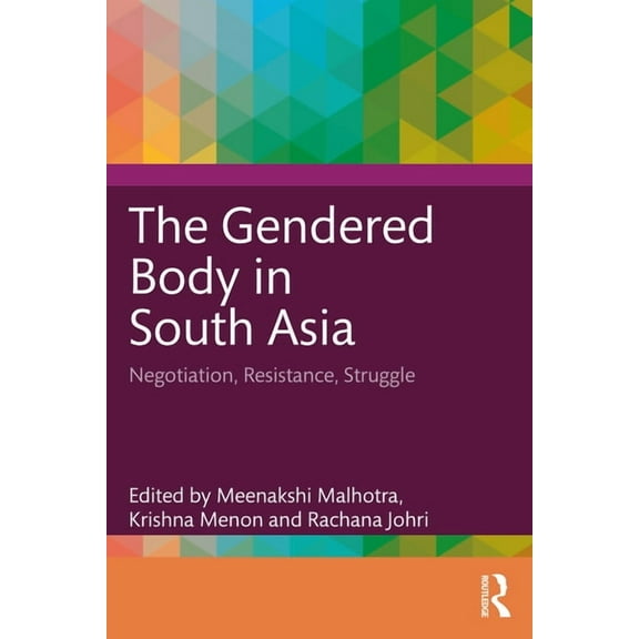 The Gendered Body in South Asia: Negotiation, Resistance, Struggle, (Paperback)