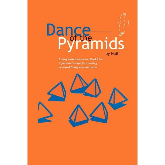 Living with Awareness Dance of the Pyramids: A Personal Recipe to Aware, Enriched Living and Character, Book 01, (Paperback)