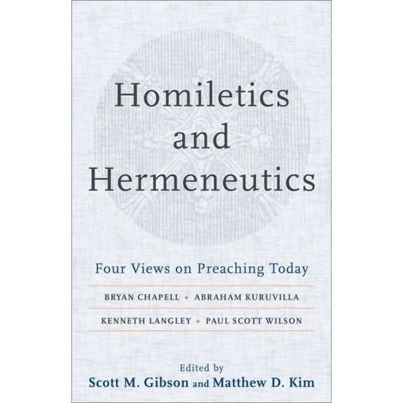 Homiletics and Hermeneutics: Four Views on Preaching Today, (Paperback)
