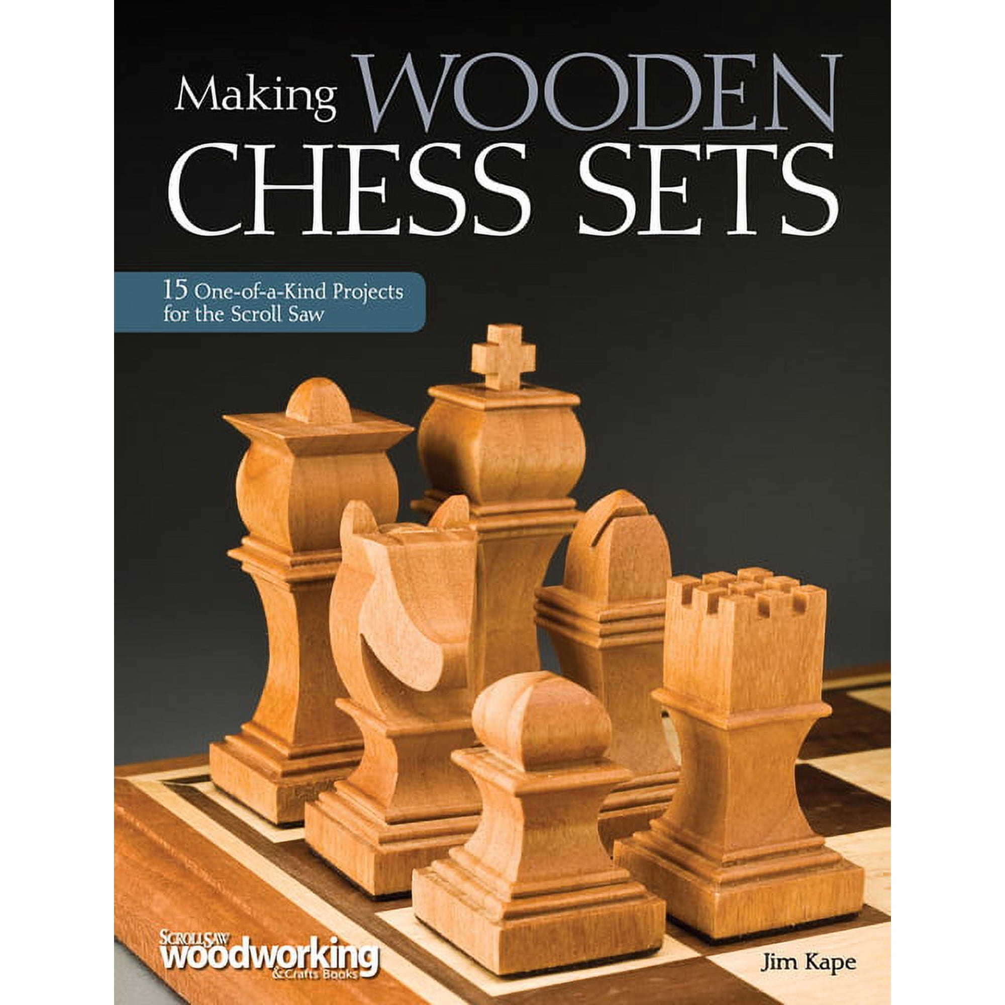 Scroll Saw Woodworking & Crafts Book: Making Wooden Chess Sets: 15 One-Of-A-Kind Projects for the Scroll Saw (Paperback)