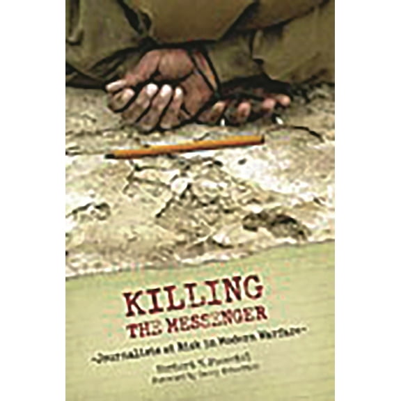 Killing the Messenger: Journalists at Risk in Modern Warfare, (Hardcover)