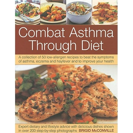 Asthma Symptoms - Combat Asthma Through Diet : A Collection of 50 Low-Allergen Recipes to Beat the Symptoms of Asthma, Eczema and Hayfever and to Improve Your Health