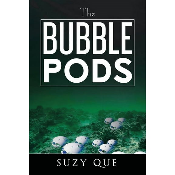 The Bubble Pods Paperback 1543496598 9781543496598 0 Suzy 0 Que 0