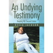 An Undying Testimony : Keeping My Second Estate (Paperback)