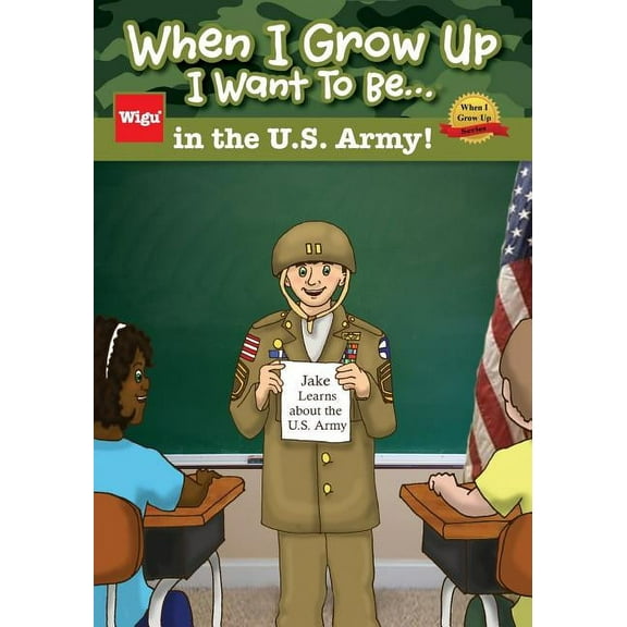 When I Grow Up I Want to Be... When I Grow Up I Want To Be...in the U.S. Army!: Jake Learns about the U.S. Army,, (Paperback)