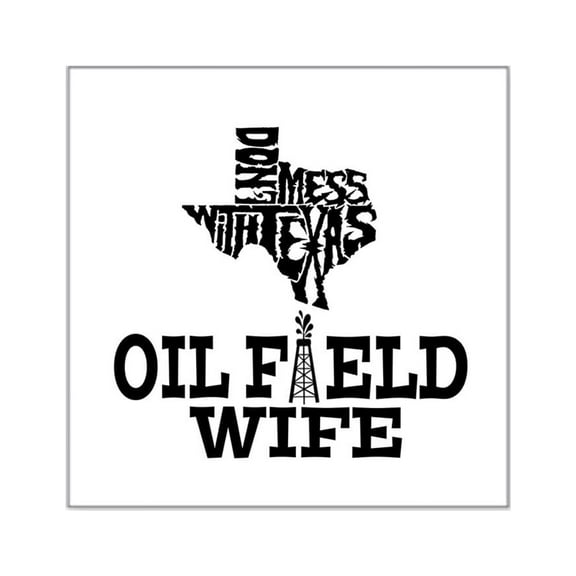 CafePress - Don't Mess With Texas Oilfield Wife Sticker - Square Sticker 3" x 3"