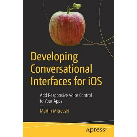 Developing Conversational Interfaces for IOS : Add Responsive Voice Control to Your (Best Voice Chat App)