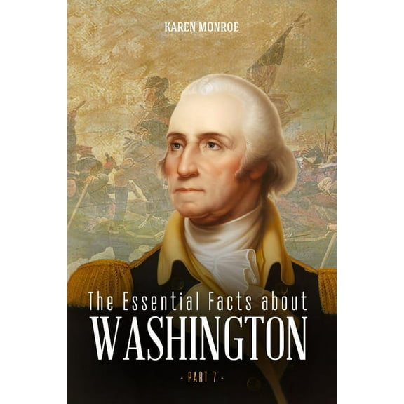 The Essential Facts about George Washington (Part 7) (Paperback)