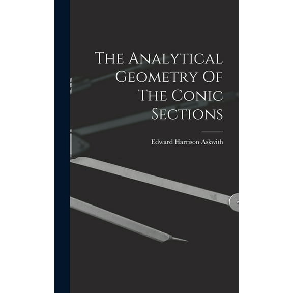 The Analytical Geometry Of The Conic Sections (Hardcover)