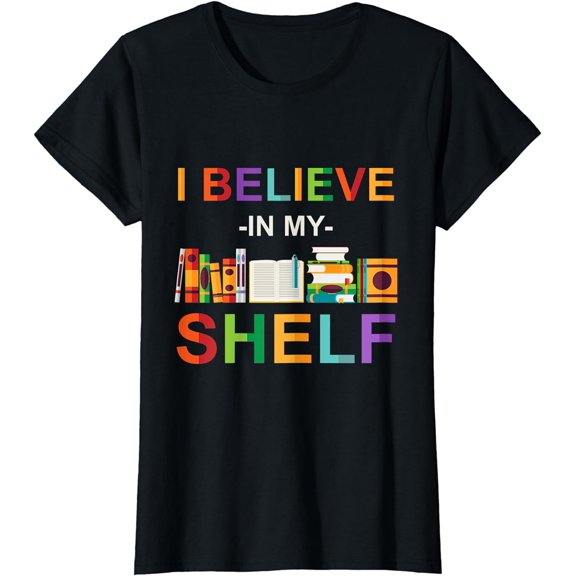 Reading Books I Believe In My Shelf Bookworm Librarian T-Shirt
