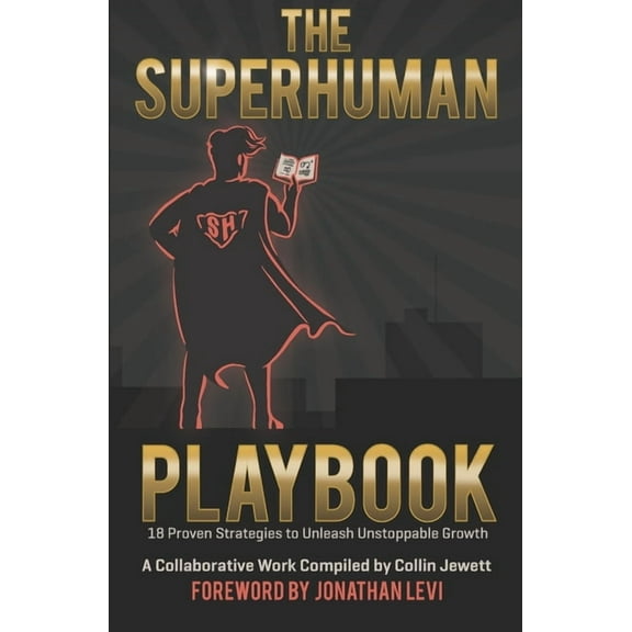 The Superhuman Playbook: 18 Proven Strategies to Unleash Unstoppable Growth