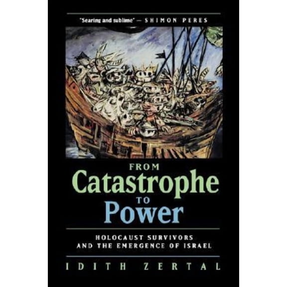 From Catastrophe to Power : The Holocaust Survivors and the Emergence of Israel (Edition 1) (Hardcover)