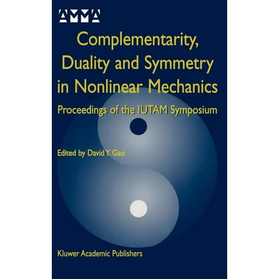 Advances in Mechanics and Mathematics Complementarity, Duality and Symmetry in Nonlinear Mechanics: Proceedings of the Iutam Symposium, Book 6, (Hardcover)