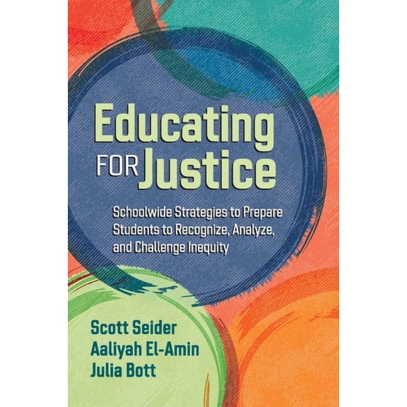 Educating for Justice: Schoolwide Strategies to Prepare Students to Recognize, Analyze, and Challenge Inequity, (Paperback)