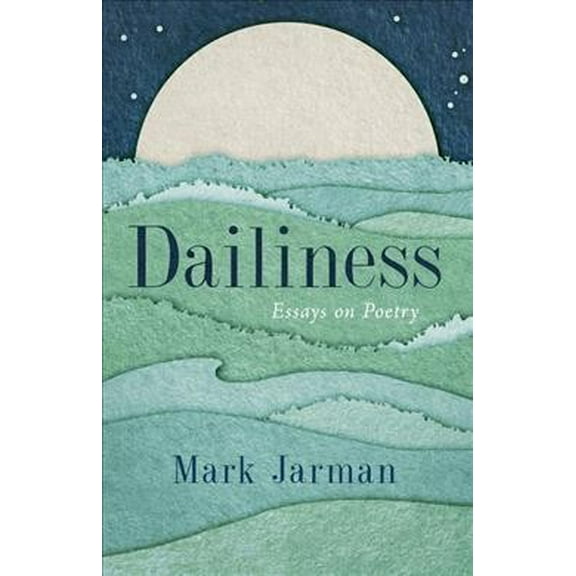 Dailiness: Essays on Poetry (Paperback)