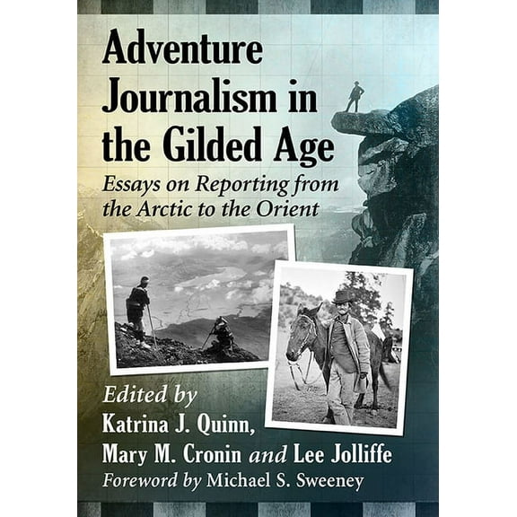 Adventure Journalism in the Gilded Age: Essays on Reporting from the Arctic to the Orient, (Paperback)