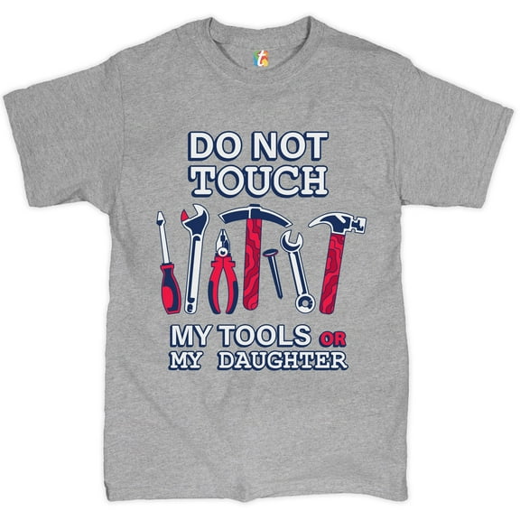 Tee Hunt Do not Touch My Tools or My Daughter T-Shirt Funny Father's Day Men's Tee