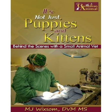 It's Not Just Puppies and Kittens: Behind the Scenes as a Small Animal Vet
