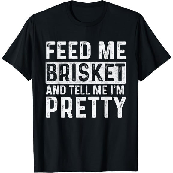 Feed Me Brisket - Pitmaster BBQ Lover Smoker Grilling T-Shirt men and women can wear, black, white, gifts