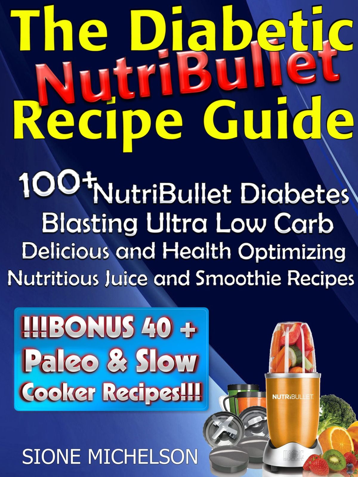 The Diabetic NutriBullet Recipe Guide: 100+NutriBullet ...