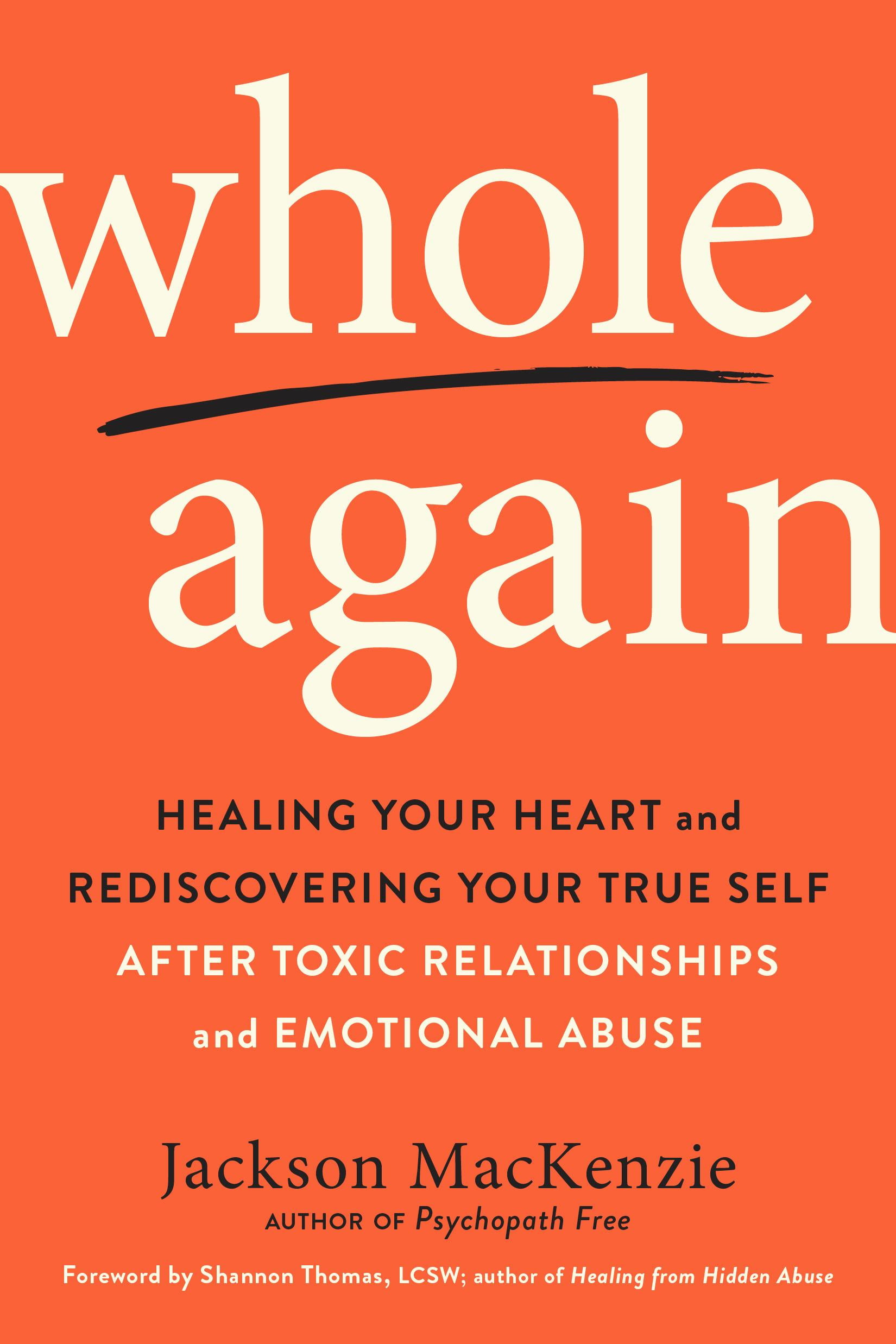 Whole Again : Healing Your Heart and Rediscovering Your True Self After 