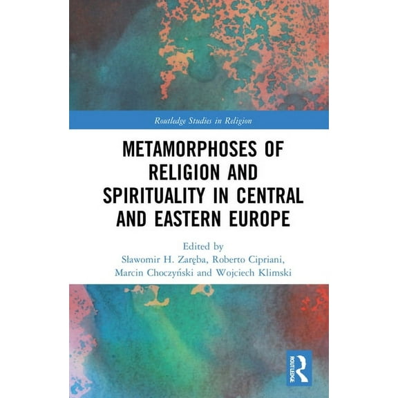 Routledge Studies in Religion Metamorphoses of Religion and Spirituality in Central and Eastern Europe, (Hardcover)
