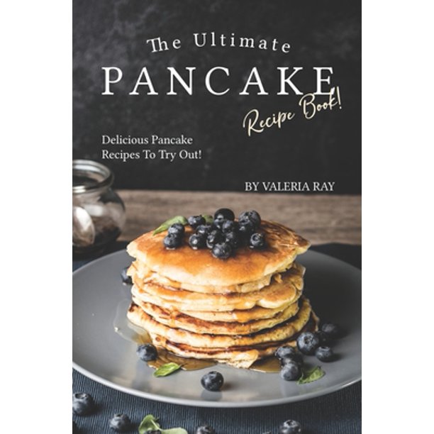 The Ultimate Pancake Recipe Book! : Delicious Pancake Recipes to Try Out!  (Paperback) 