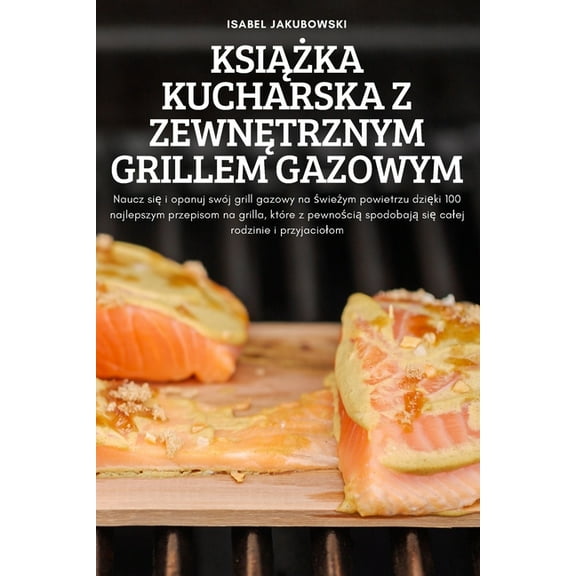 KsiĄŻka Kucharska Z ZewnĘtrznym Grillem Gazowym, (Paperback)