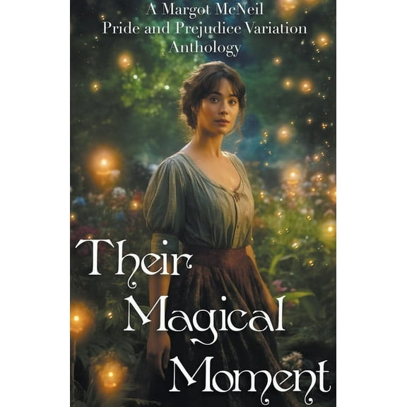 Their Magical Moment: A Margot McNeil Pride and Prejudice Variation Anthology, (Paperback)