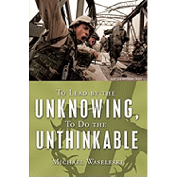 To Lead by the Unknowing, To Do the Unthinkable (Hardcover)