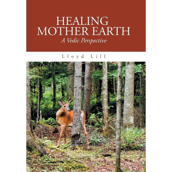 Healing Mother Earth: A Vedic Perspective, (Hardcover)