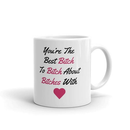 You are the Best Bitch to Bitch About Bitches With Coworker Best Friend Coffee Tea Ceramic Mug Office Work Cup Gift