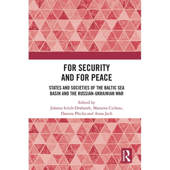 For Security and For Peace: States and Societies of the Baltic Sea Basin and the Russian-Ukrainian War, (Hardcover)