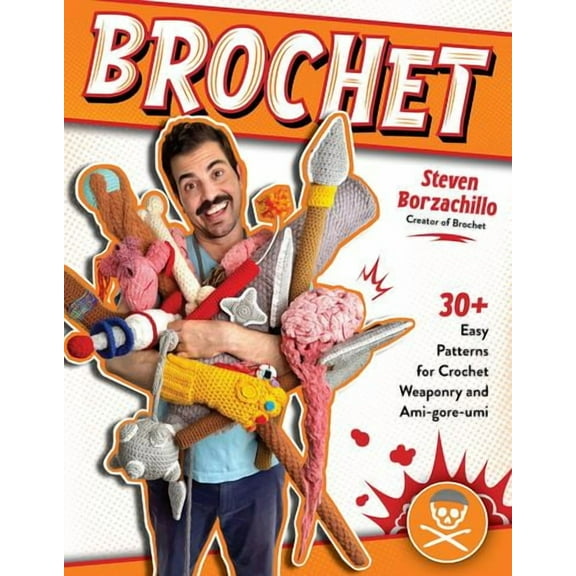 Brochet: 30 Easy Patterns for Crochet Weaponry and Ami-gore-rumi