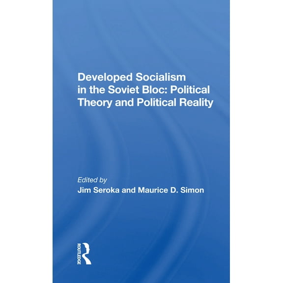 Developed Socialism in the Soviet Bloc: Political Theory and Political Reality, (Paperback)