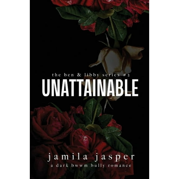 The Ben & Libby Unattainable: Dark Bully BWWM Romance, Book 2, (Paperback)