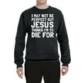 thumbnail image 2 of I May Not Be Perfect But Jesus Thinks I'm To Die For | Mens Inspirational/Christian Crewneck Graphic Sweatshirt, Black, Small, 2 of 3