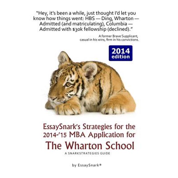 Essaysnark's Strategies for Getting Into Business School: EssaySnark's Strategies for the 2014-'15 MBA Application for The Wharton School: A SnarkStrategies Guide (Paperback)