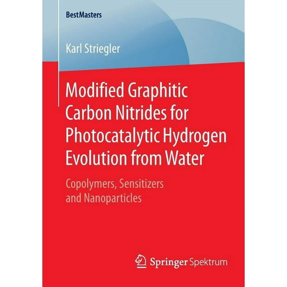 Bestmasters Modified Graphitic Carbon Nitrides for Photocatalytic Hydrogen Evolution from Water: Copolymers, Sensitizers and Nanopar, (Paperback)