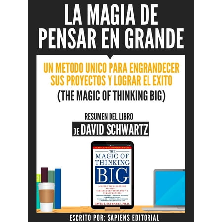 El As De La Sierra Exitos La Magia De Pensar En Grande: Un Metodo Unico Para Engrandecer sus Proyectos Y Lograr El Exito (The Magic Of Thinking Big) - Resumen Del Libro De Davdi Schwartz - eBook ()