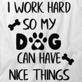 thumbnail image 2 of I Work Hard So My Dog Can Have Nice Things T-Shirt | White Tee Gift, 2 of 5