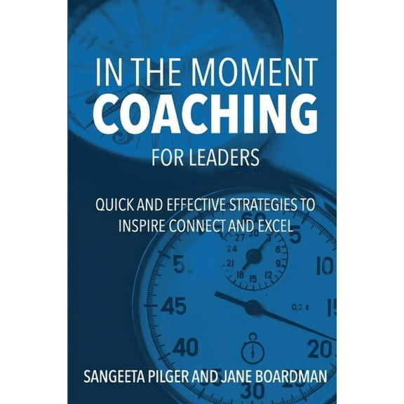 In The Moment Coaching For Leaders: Quick and Effective Strategies to Inspire Connect and Excel (Paperback)