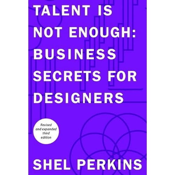 Pre-Owned Talent is Not Enough: Business Secrets for Designers (Paperback) by Shel Perkins