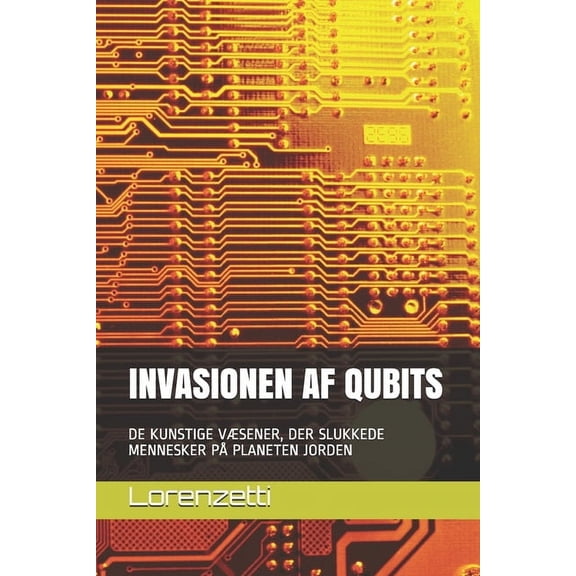 Invasionen AF Qubits: de Kunstige VÆsener, Der Slukkede Mennesker På Planeten Jorden (Paperback)