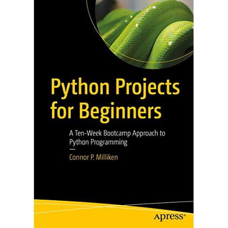 Pre-Owned Python Projects for Beginners: A Ten-Week Bootcamp Approach to Python Programming (Paperback) 148425354X 9781484253540