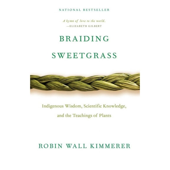 Braiding Sweetgrass: Indigenous Wisdom, Scientific Knowledge and the Teachings of Plants, (Paperback)