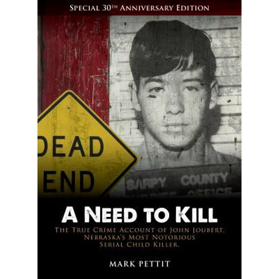 Pre-Owned A Need To Kill: The True-Crime Account of John Joubert, Nebraska's Most Notorious Serial Child Killer (Paperback) 0988928310 9780988928312