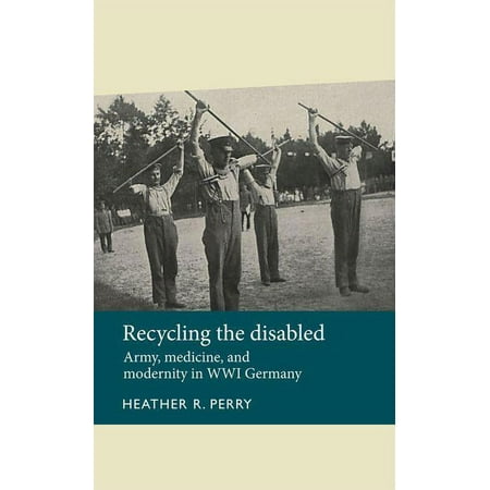 UPC: 9781526106773 | Disability History: Recycling the Disabled: Army  Medicine  and Modernity in Wwi Germany (Paperback)
